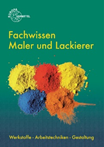 Fachwissen Maler und Lackierer Werkstoffe - Arbeitstechniken - Gestaltung
